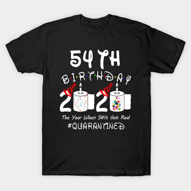 54th Birthday 2020 The Year When Shit Got Real Quarantined T-Shirt by Rinte